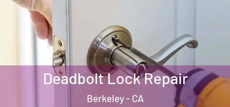 Deadbolt Lock Repair Berkeley - CA